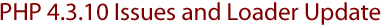 PHP 4.3.10 Issues and Loader Update